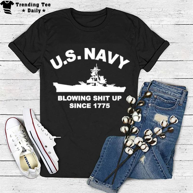 Us Navy With Blowing Shit Up Since 1775 T-Shirt