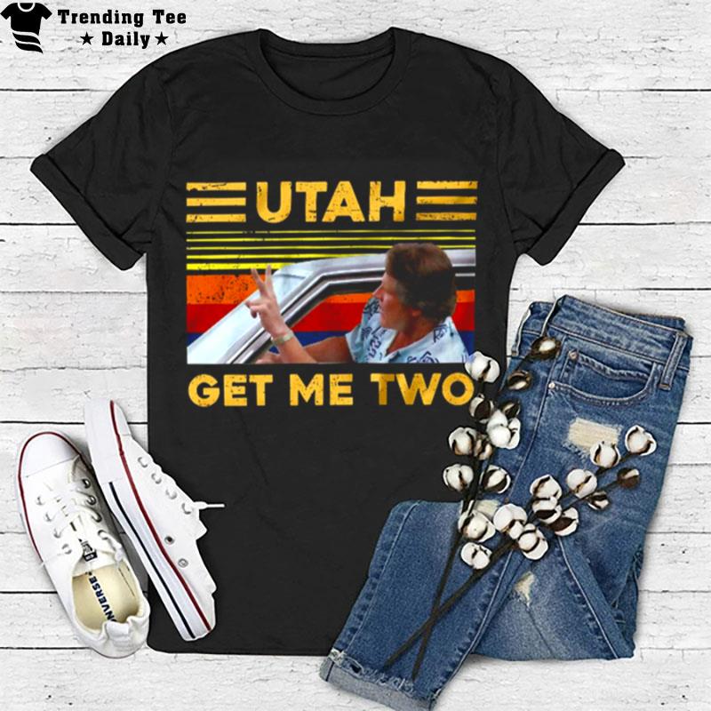 Utah Get Me Two Vintage Art S?T T-Shirt