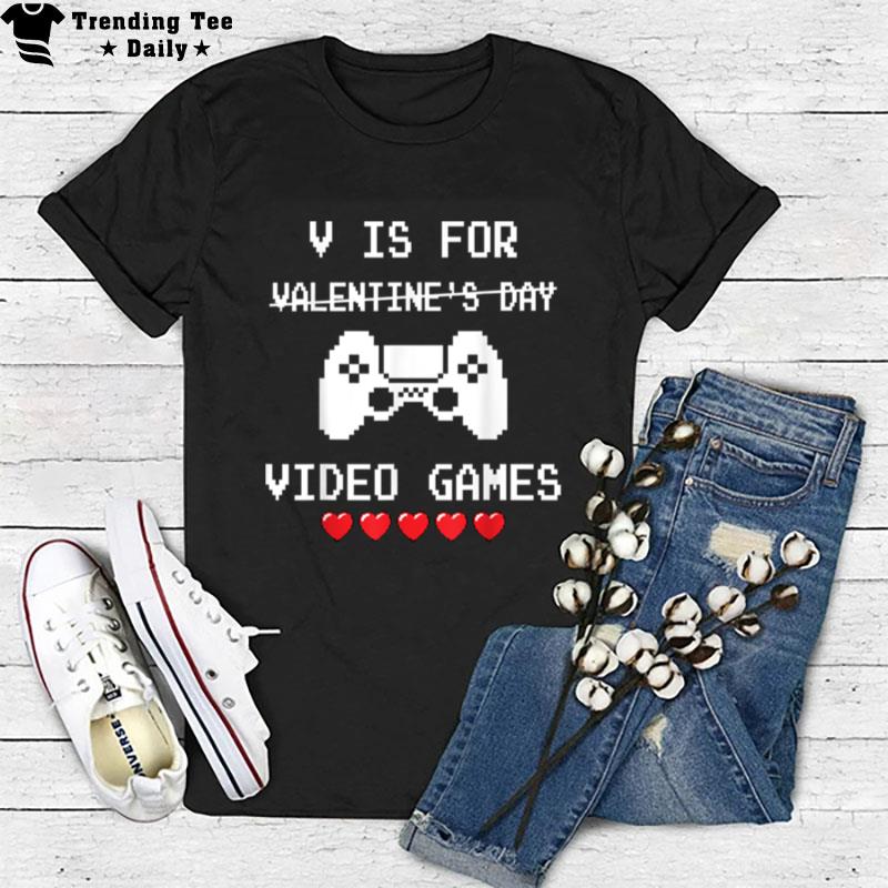 V Is For Video Games Funny Valentines Day Gamer Boys Men T-Shirt