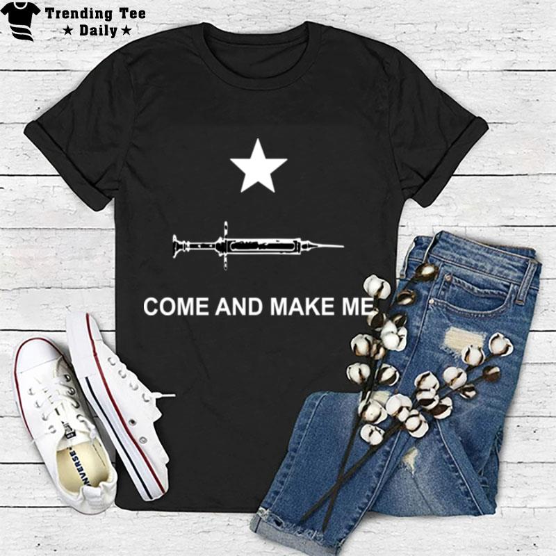 Vaccine Come And Make Me T-Shirt