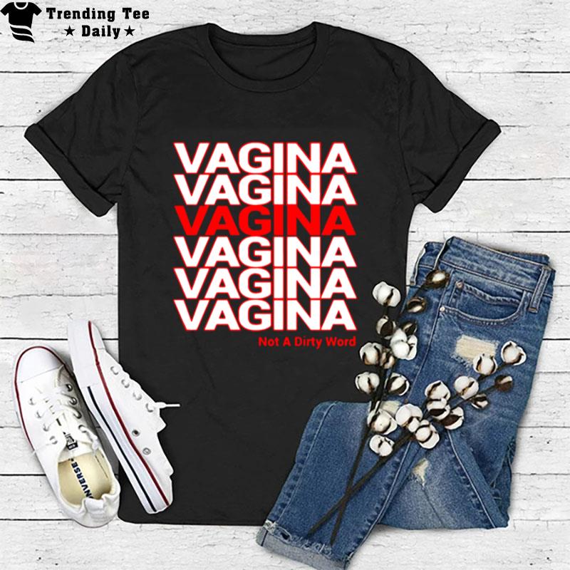 Vagina Not A Dirty Word T-Shirt