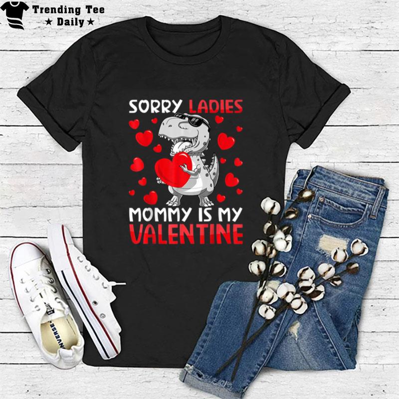 Valentines Day Boys Kids Sorry Ladies Mommy Is My Valentine T-Shirt