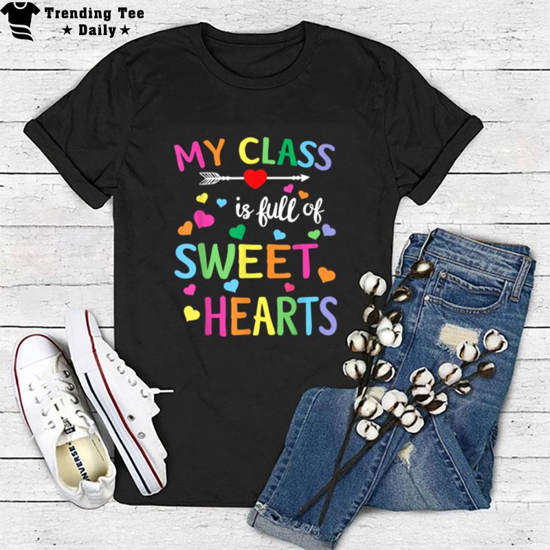 Valentines Day Teacher My Class Is Full Of Sweethearts T-Shirt