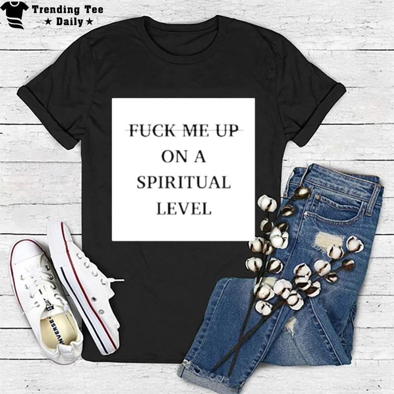 Valentino Fuck Me Up On A Spiritual Level T-Shirt