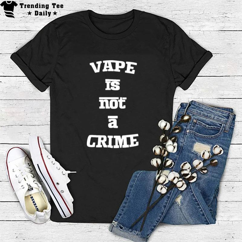 Vape Is Not A Crime T-Shirt