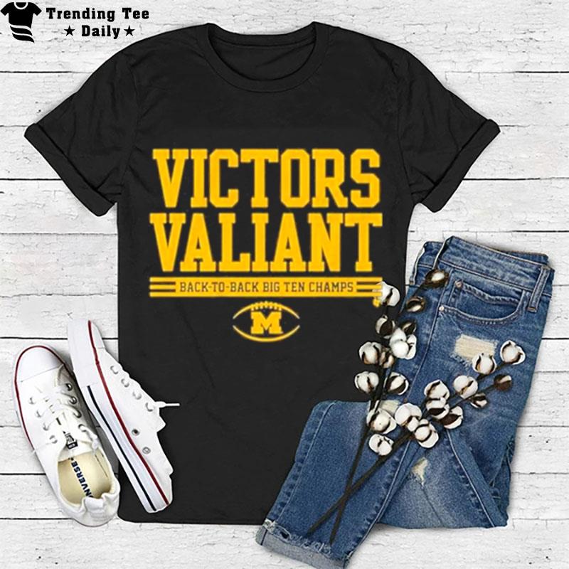 Victors Valiant Michigan Football Back To Back Big Ten Champions T-Shirt