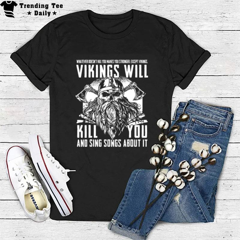 Vikings Will Kill You And Sing Songs About It Norse Viking T-Shirt