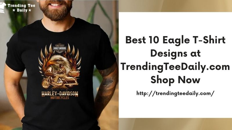 Best 10 Eagle T-Shirt Designs at TrendingTeeDaily.com Shop Now