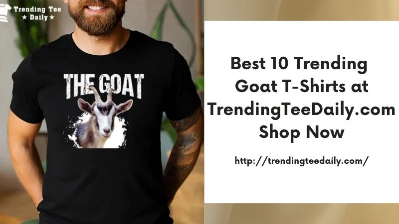 Best 10 Trending Goat T-Shirts at TrendingTeeDaily.com Shop Now