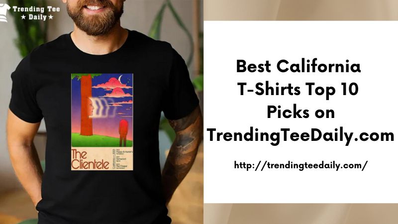 Best California T-Shirts Top 10 Picks on TrendingTeeDaily.com