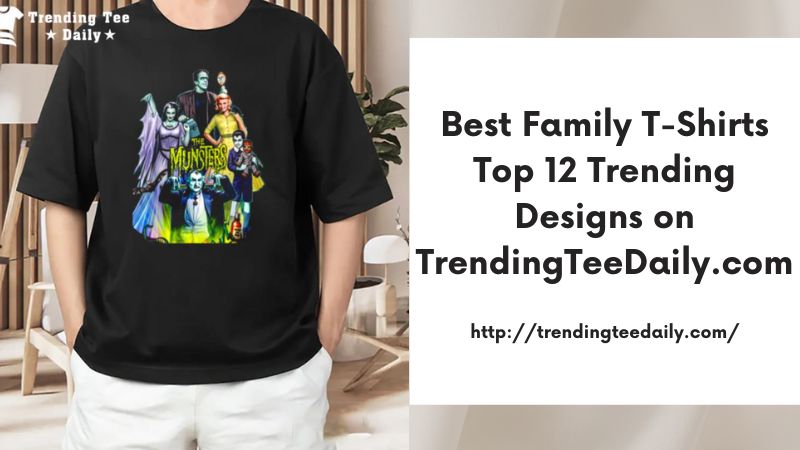 Best Family T-Shirts Top 12 Trending Designs on TrendingTeeDaily.com