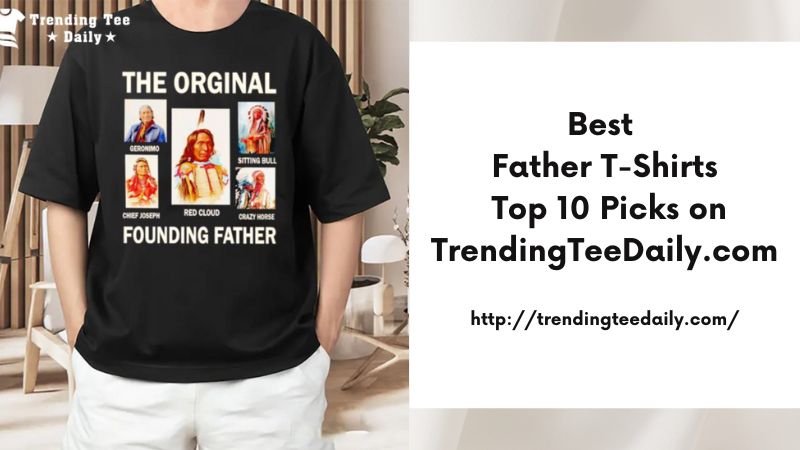 Best Father T-Shirts Top 10 Picks on TrendingTeeDaily.com