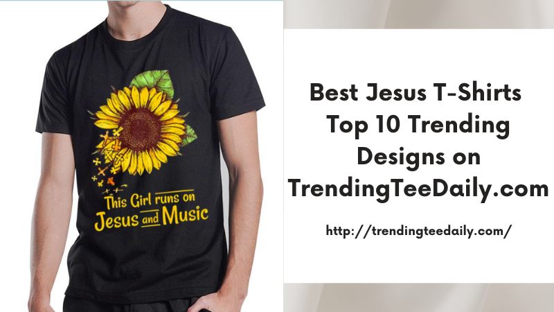 Best Jesus T-Shirts Top 10 Trending Designs on TrendingTeeDaily.com