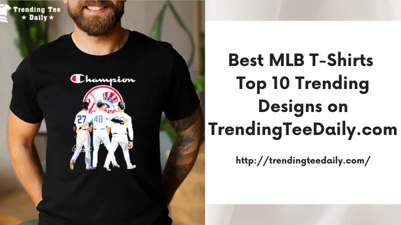 Best MLB T-Shirts Top 10 Trending Designs on TrendingTeeDaily.com