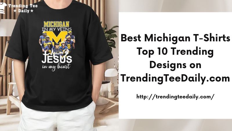 Best Michigan T-Shirts Top 10 Trending Designs on TrendingTeeDaily.com