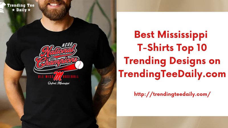 Best Mississippi T-Shirts Top 10 Trending Designs on TrendingTeeDaily.com