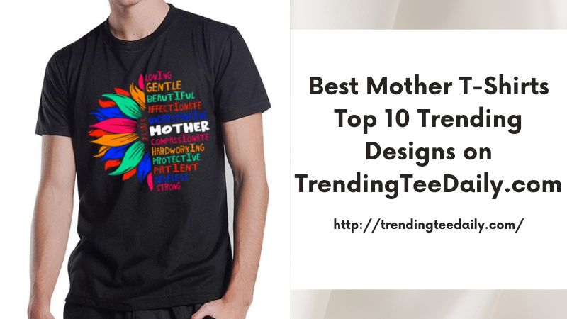 Best Mother T-Shirts Top 10 Trending Designs on TrendingTeeDaily.com