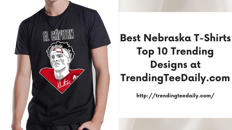 Best Nebraska T-Shirts Top 10 Trending Designs at TrendingTeeDaily.com