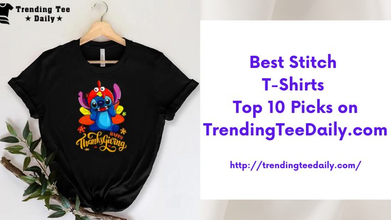 Best Stitch T-Shirts Top 10 Picks on TrendingTeeDaily.com