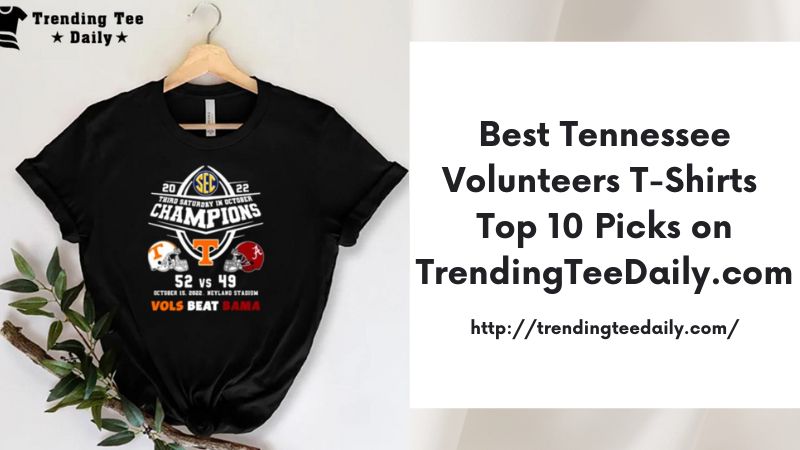 Best Tennessee Volunteers T-Shirts Top 10 Picks on TrendingTeeDaily.com