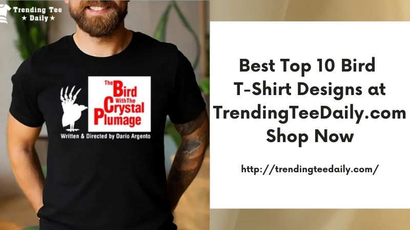 Best Top 10 Bird T-Shirt Designs at TrendingTeeDaily.com Shop Now