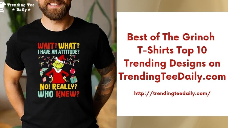 Best of The Grinch T-Shirts Top 10 Trending Designs on TrendingTeeDaily.com