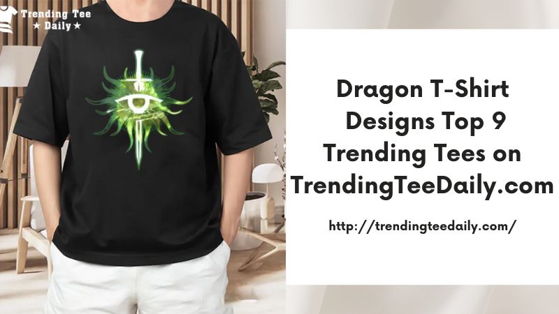 Dragon T-Shirt Designs Top 9 Trending Tees on TrendingTeeDaily.com