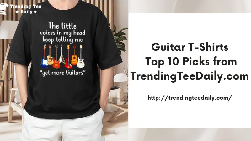 Guitar T-Shirts Top 10 Picks from TrendingTeeDaily.com