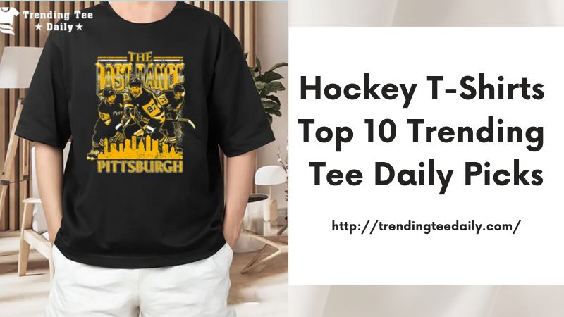 Hockey T-Shirts Top 10 Trending Tee Daily Picks