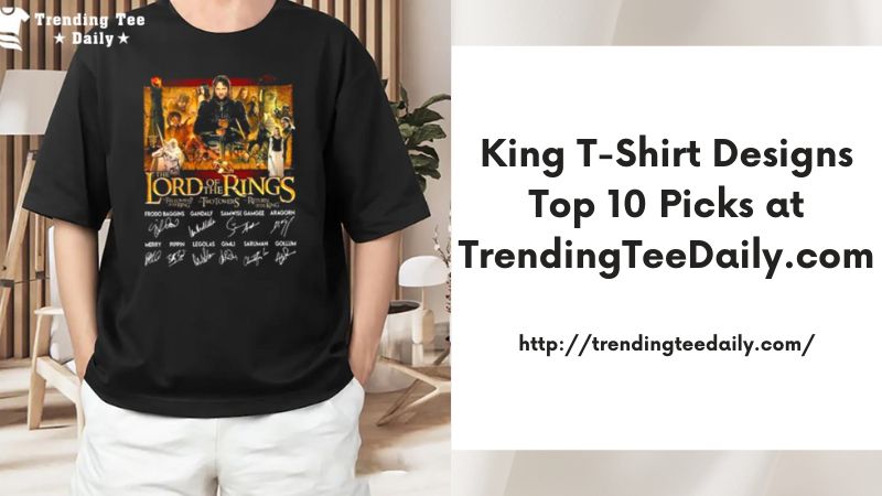 King T-Shirt Designs Top 10 Picks at TrendingTeeDaily.com