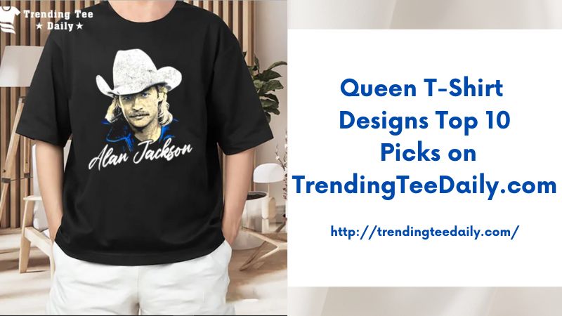 Queen T-Shirt Designs Top 10 Picks on TrendingTeeDaily.com