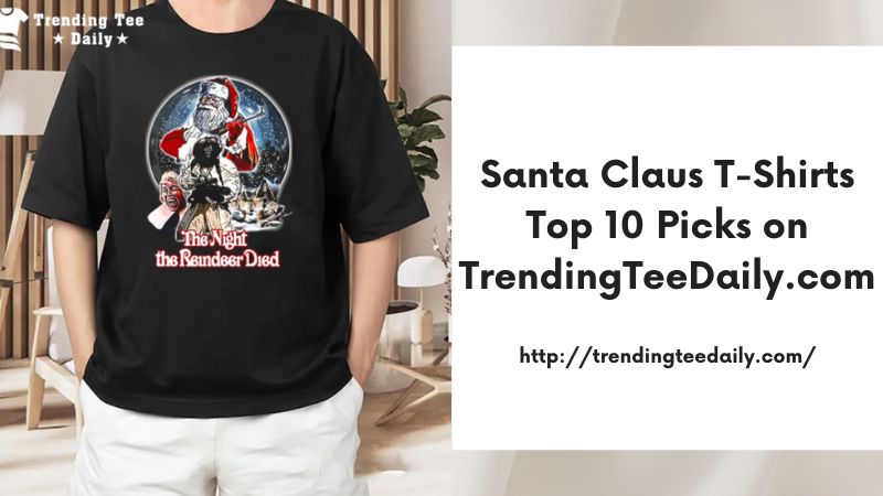 Santa Claus T-Shirts Top 10 Picks on TrendingTeeDaily.com