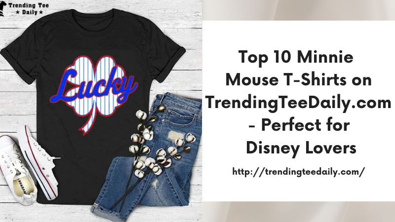 Top 10 Minnie Mouse T-Shirts on TrendingTeeDaily.com - Perfect for Disney Lovers