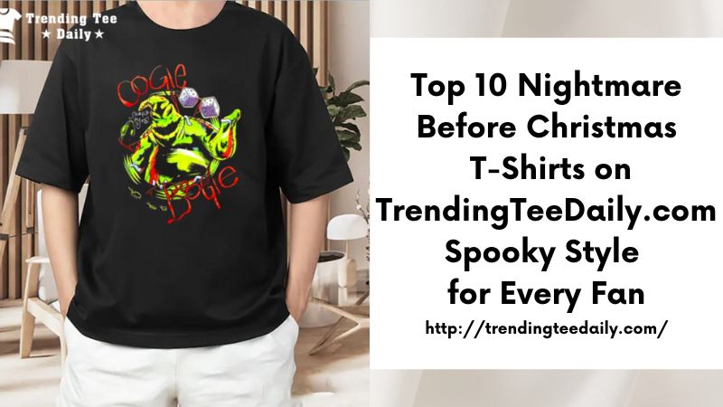 Top 10 Nightmare Before Christmas T-Shirts on TrendingTeeDaily.com Spooky Style for Every Fan