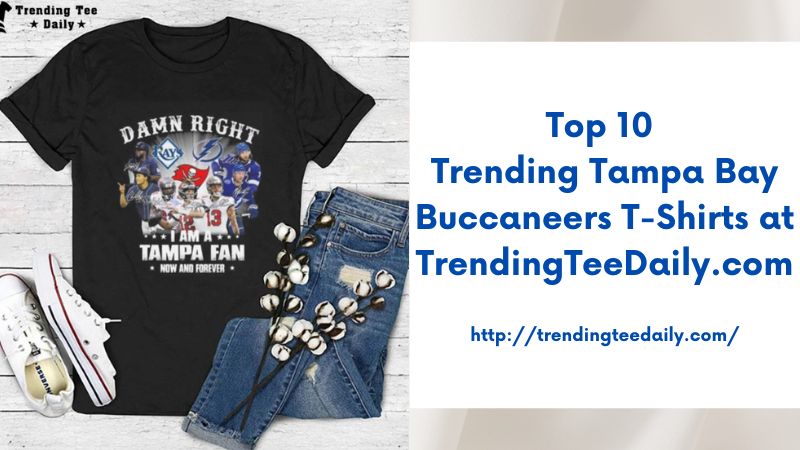 Top 10 Trending Tampa Bay Buccaneers T-Shirts at TrendingTeeDaily.com