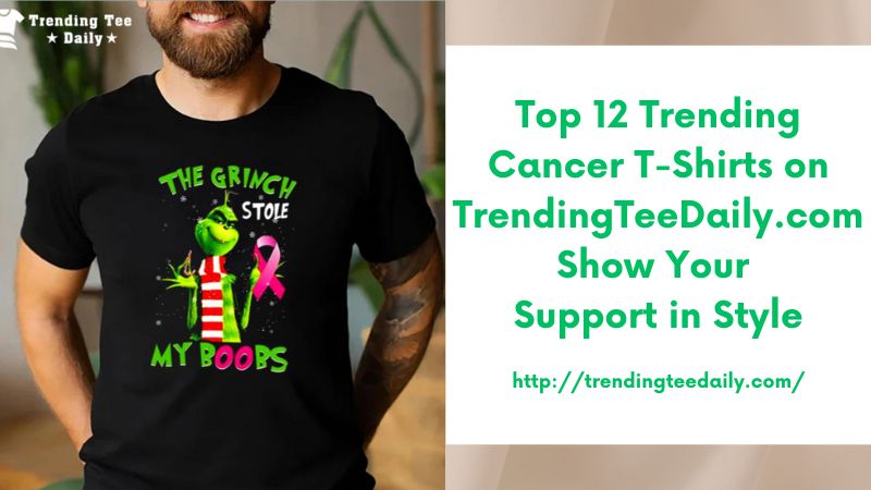 Top 12 Trending Cancer T-Shirts on TrendingTeeDaily.com Show Your Support in Style